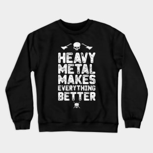 Heavy Metal makes everything better Crewneck Sweatshirt